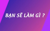 Bạn sẽ làm gì  16/3/2025